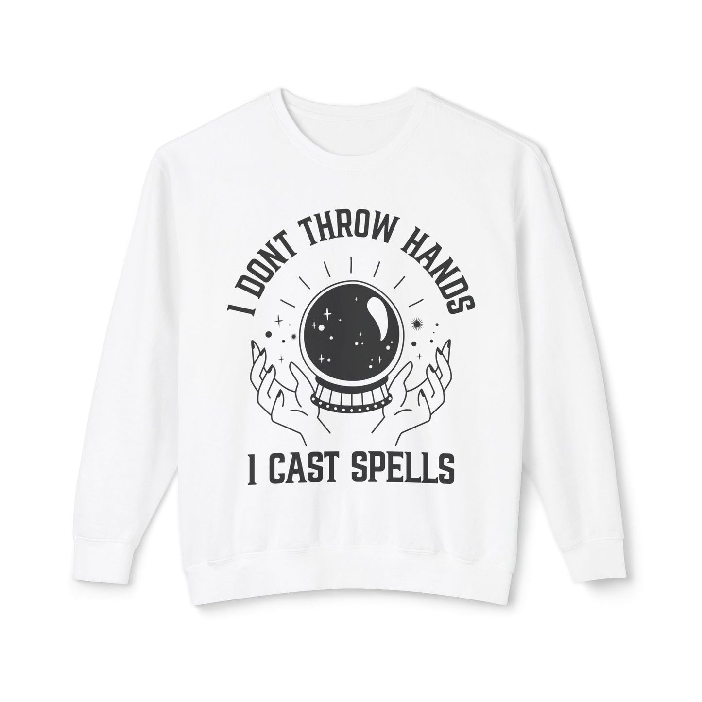 "Cosmic Power Sweatshirt: I Don't Throw Hands, I Cast Spells"