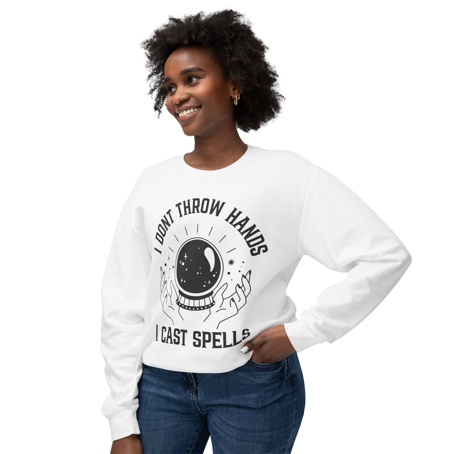"Cosmic Power Sweatshirt: I Don't Throw Hands, I Cast Spells"