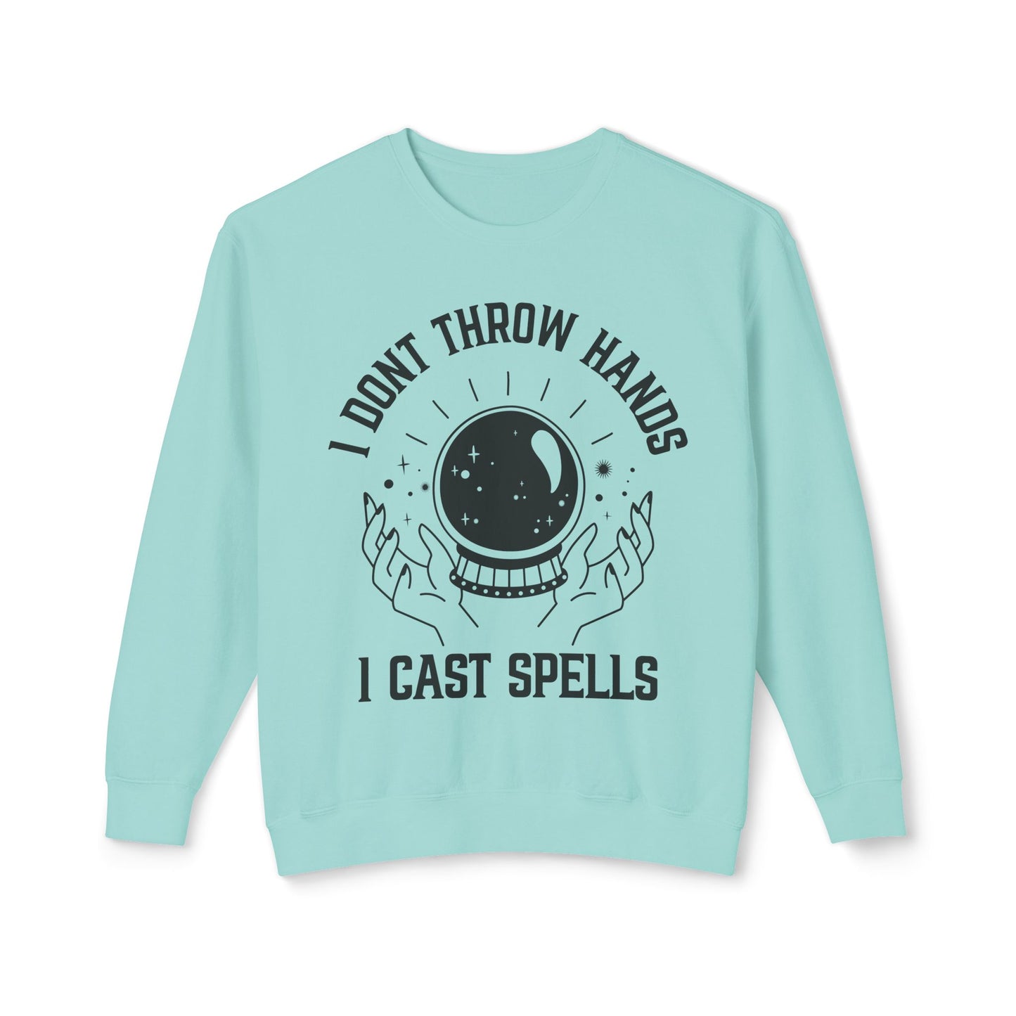 "Cosmic Power Sweatshirt: I Don't Throw Hands, I Cast Spells"